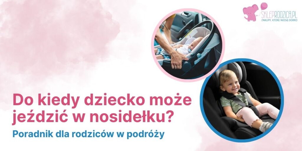 Wymiana nosidełka na fotelik samochodowy dla dziecka - kiedy należy to zrobić 